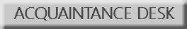 ACQUAINTANCE DESK